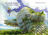 Il grande sogno del granellino di sabbia. Ediz. a colori libro
