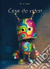 Cose da robot libro di Dixon Matt