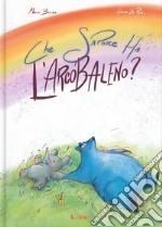 Che sapore ha l'arcobaleno? Ediz. illustrata libro