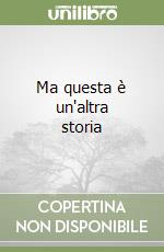 Ma questa è un'altra storia libro