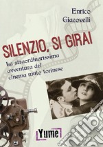 Silenzio, si gira! La straordinarissima avventura del cinema muto torinese libro