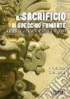 Il sacrificio di specchio fumante. Storia, società e idee religiose degli aztechi libro