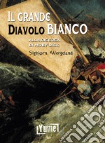 Il grande diavolo bianco. Alla ricerca di Moby Dick libro