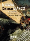 Il grande diavolo bianco. Alla ricerca di Moby Dick libro