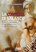 La contessa di Salasco. Biografia romanzata di una appassionata donna risorgimentale libro