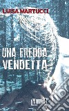 Una fredda vendetta libro di Martucci Luisa