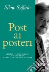 Post ai posteri. Meditazioni, provocazioni e perorazioni di uno scettico della modernità libro di Saffirio Silvio