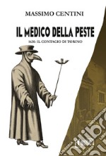 Il medico della peste. 1630: il contagio di Torino libro