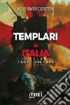 Templari in Italia. I luoghi, la storia e i miti libro
