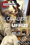 Il cavaliere degli Uffizi libro