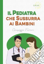 Il pediatra che sussurra ai bambini