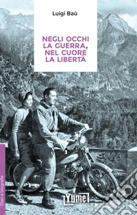 Negli occhi la guerra, nel cuore la libert�
