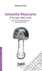 Amanita muscaria, il fungo che cura. Due testi della letteratura medica del '700 libro