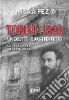Torino 1921: un delitto (quasi) perfetto. La vera storia del caso Cogo libro di Fezia Laura