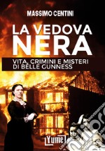 La vedova nera. Vita, crimini e misteri di Belle Gunness libro