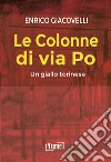 Le colonne di via Po libro di Giacovelli Enrico