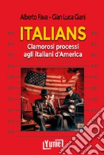 Italians. Clamorosi processi agli italiani d'America libro