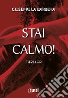 Stai calmo! libro di La Barbera Giuseppe