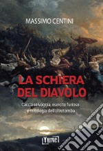 La schiera del diavolo. Caccia selvaggia, esercito furioso e mitologia dell'oltretomba libro