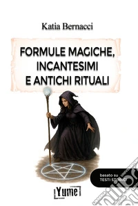 Formule magiche, incantesimi e antichi rituali libro