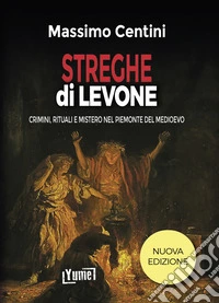 Streghe dì Levone. Crimini, rituali e mistero nel Piemonte del Medioevo libro