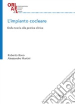 L'impianto cocleare. Dalla teoria alla pratica clinica libro