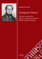 Giampaolo Tolomei. Giurista, economista, politico e illustre accademico dell'Università di Padova libro