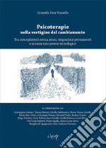 Psicoterapie nella vertigine del cambiamento. Tra concepimenti senza sesso, migrazioni permanenti e sconosciuto potere tecnologico libro