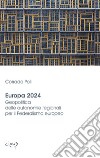 Europa 2024. Geopolitica delle autonomie regionali per il federalismo europeo libro