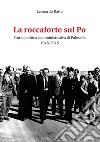 La roccaforte sul Po. Storia politica e amministrativa di Polesella 1945-2015 libro di Raito Leonardo