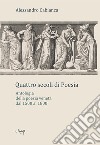 Quattro secoli di poesia. Antologia della poesia veneta dal 1500 al 1800 libro di Cabianca Alessandro