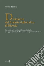 Dizionario del dialetto galloitalico di Nicosia. Dal vocabolario inedito di Carmelo La Giglia con aggiunte tratte da altre opere e integrazioni dell'autore libro