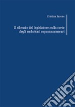 Il silenzio del legislatore sulla sorte degli embrioni soprannumerari libro