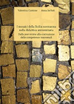 I mosaici della Sicilia normanna nella didattica universitaria. Dalla peer review alla costruzione delle competenze trasversali libro