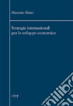 Strategie internazionali per lo sviluppo economico libro