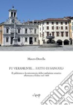 Fu veramente... fatto di sangue? Il galileismo e la microstoria della trasfusione ematica effettuata a Udine nel 1668 libro