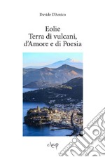 Eolie. Terra di vulcani, d'amore e di poesia libro