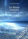 La danza cosmica. Un uomo, un medico, una storia libro