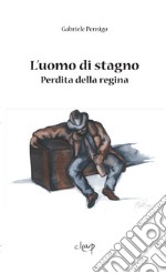 L'uomo di stagno. Perdita della regina libro