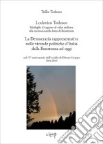 Lodovico Todesco. Medaglia d'argento al merito nella lotta di Resistenza. La Democrazia rappresentativa nelle vicende politiche d'Italia dalla Resistenza ad oggi nel 75° anniversario dell'eccidio del Monte Grappa 1944-2019 libro