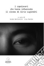 I capolavori che hanno influenzato il cinema di Sirio Luginbühl libro