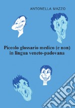 Piccolo glossario medico (e non) in lingua veneto padovana libro