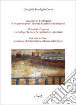 Les archives d'entreprise et les sources pour l'histoire du patrimoine industriel-Gli archivi d'impresa e le fonti per la storia del patrimonio industriale-Business archives and sources for the history of industrial heritage. Ediz. multilingue libro