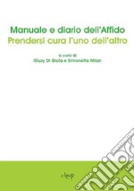 Manuale e diario dell'affido. Prendersi cura l'uno dell'altro