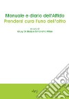 Manuale e diario dell'affido. Prendersi cura l'uno dell'altro libro