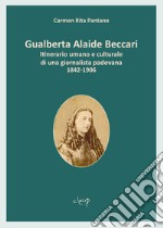 Gualberta Alaide Beccari. Itinerario umano e culturale di una giornalista padovana 1842-1906