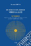 In volo con Dante verso la luce. Il Paradiso. I luoghi, le vicende, i personaggi, i temi filosofici e letterari, gli spunti di attualità morale e politica libro