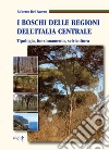 I boschi delle regioni dell'Italia centrale. Tipologia, funzionamento, selvicoltura libro di Del Favero Roberto