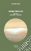 Anima triplice. Racconti 1961-1967/2015-2017 libro di Nanni Luciano