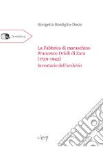 La fabbrica di maraschino Francesco Drioli di Zara (1759-1943). Inventario dell'archivio libro